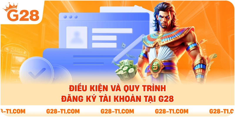 Điều kiện và quy trình đăng ký tài khoản tại G28