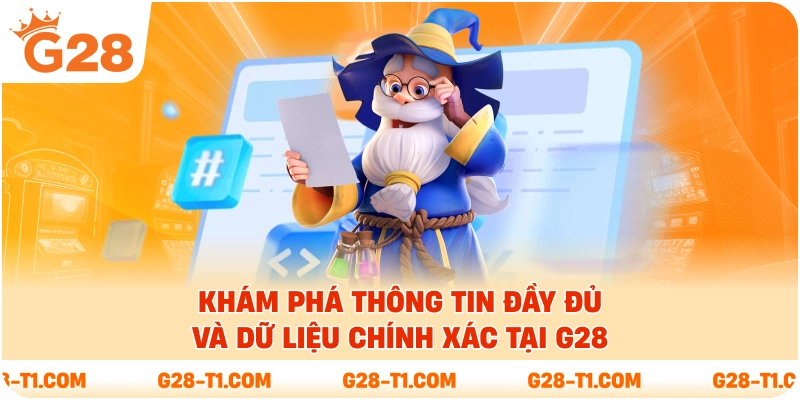 Khám phá thông tin đầy đủ và dữ liệu chính xác tại G28