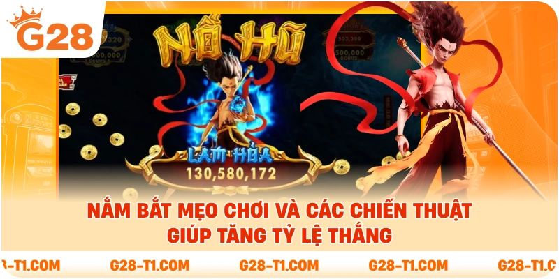 Nắm bắt mẹo chơi và các chiến thuật giúp tăng tỷ lệ thắng 