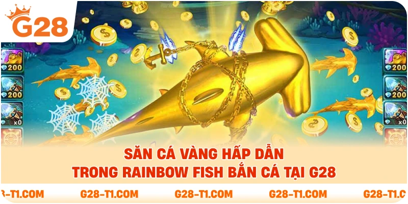 Săn cá vàng hấp dẫn trong Rainbow Fish bắn cá tại G28